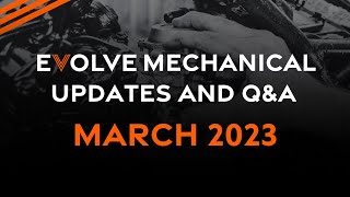 EVOLVE | Mechanical Update and Q&A | Mar 2023