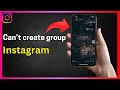 Fix Can’t create group in Instagram