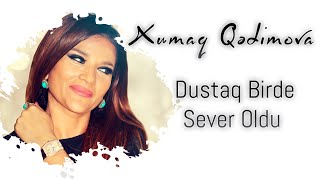 Xumar Qədimova Dustaq Bir Də Sevər Oldu