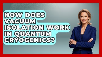 How Does Vacuum Isolation Work In Quantum Cryogenics? - Quantum Tech Explained