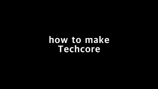 how to make Techcore