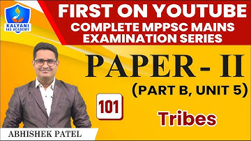 LEC - 101 | Tribes | Paper 2 Part B Unit 5 | By Abhishek Patel Sir | Kalyani IAS Academy
