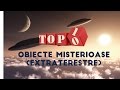 Top 10 Obiecte Misterioase (Extraterestre)
