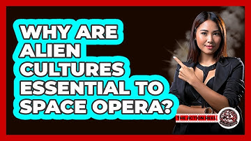 Why Are Alien Cultures Essential To Space Opera? - The Action Reel