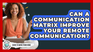 Can A Communication Matrix Improve Your Remote Communication? - Guide To Work From Home