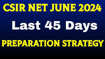 Last 45 Days Strategy For CSIR NET JUNE 2024 Students Chemistry