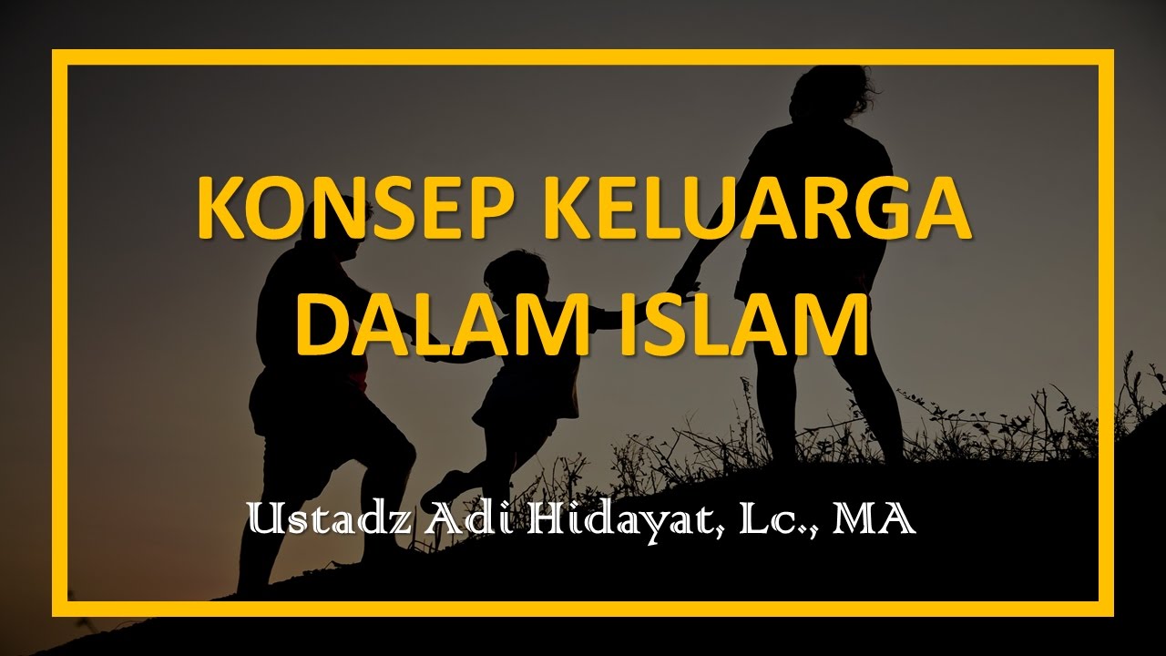 Konsep Keluarga dalam Islam - Ustadz Adi Hidayat, Lc., MA - YouTube