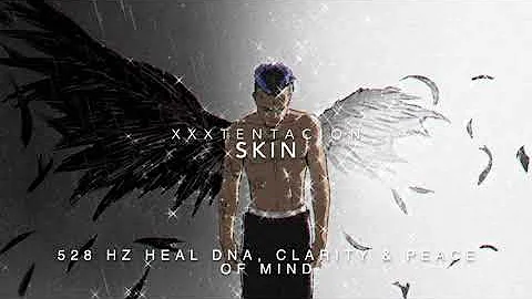 XXXTENTACION - Skin [528 Hz Heal DNA, Clarity & Peace of Mind]
