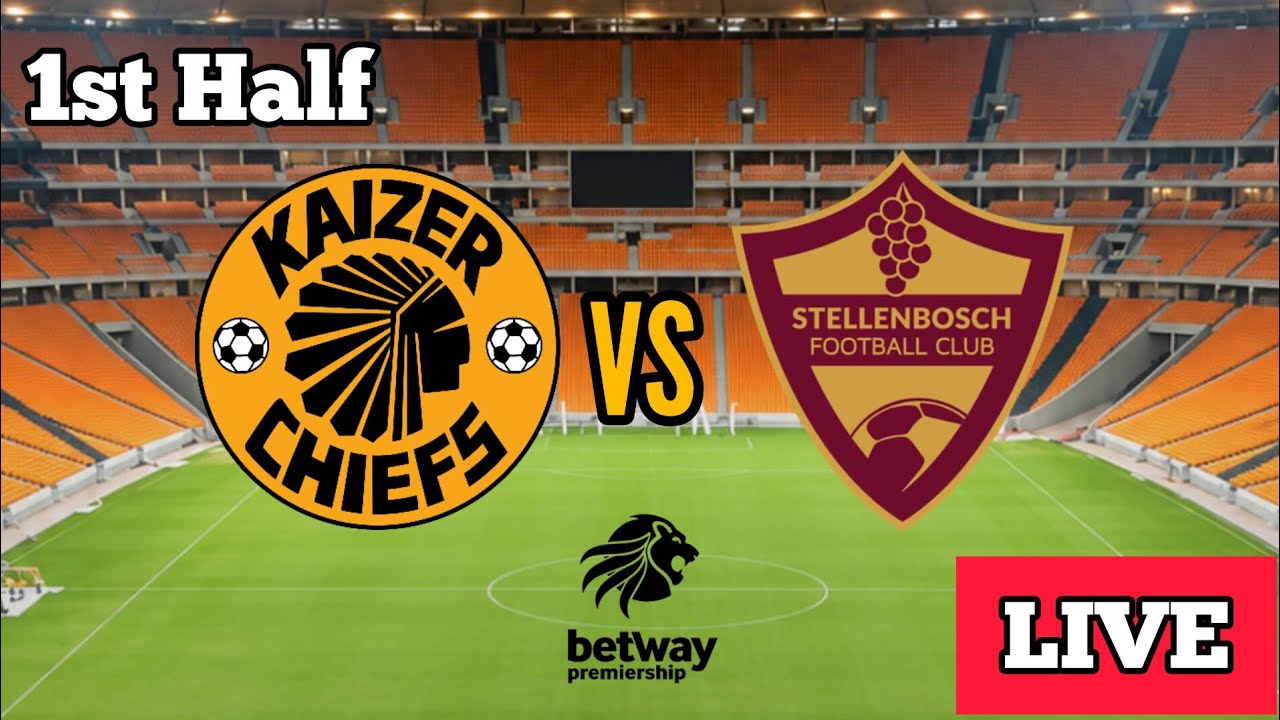 Kaizer Chiefs vs Stellenbosch 1st half live