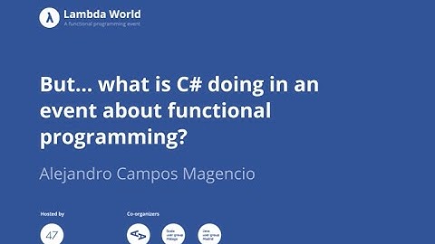 But… what is C# doing in an event about functional programming? - Alejandro Campos Magencio