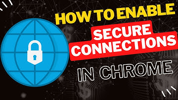 How to Enable Secure Connections in Google Chrome Browser