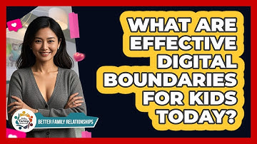 What Are Effective Digital Boundaries For Kids Today? - Better Family Relationships