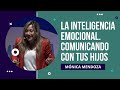 Ponencia de Mónica Mendoza: La inteligencia emocional. Comunicando con tus hijos