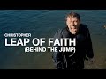 Christopher - Leap of Faith (Behind the Jump)