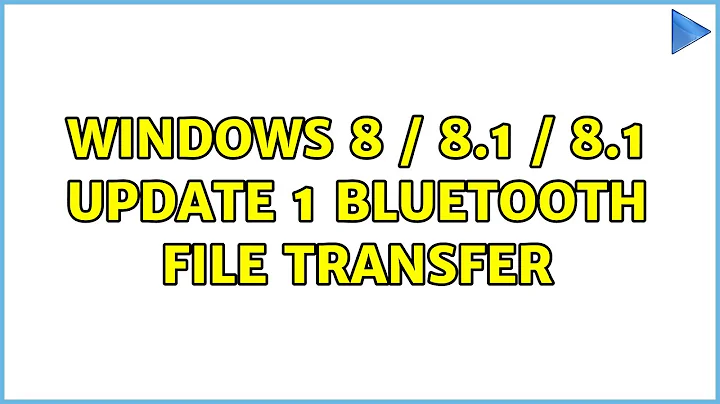 Windows 8 / 8.1 / 8.1 Update 1 Bluetooth File Transfer