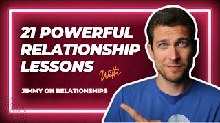 21 Powerful Relationships Lessons | Jimmy on Relationships