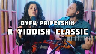 OYFN PRIPETSHIK - A Yiddish Classic (Lea K & Rabbi T)