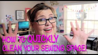 5 Tips to Quickly Clean Your Sewing Space!