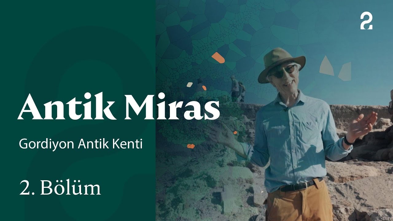 Gordiyon Antik Kenti | Antik Miras | 2. Bölüm