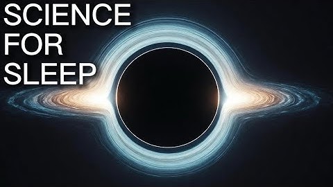 2 Hour Black Hole Documentary - Sleepy Science - Part 1