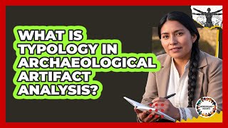 What Is Typology In Archaeological Artifact Analysis? - Anthropology Insights