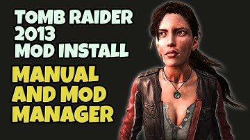 How To Install Tomb Raider 2013 Mods - Modding Tools & Manual