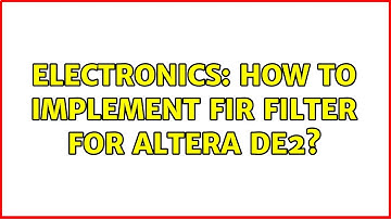Electronics: How to implement FIR filter for Altera DE2? (2 Solutions!!)