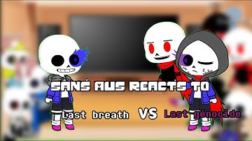Sans AUs react to Last breath VS Last genocide ( part 1 )
