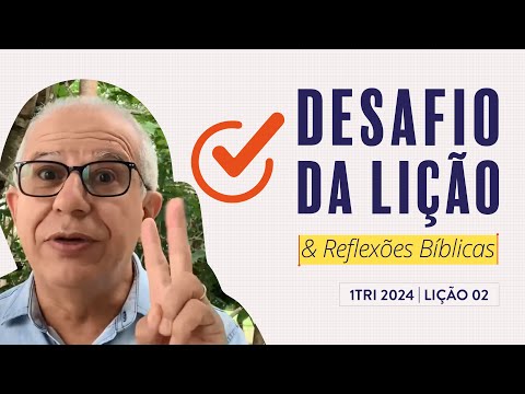 Desafio da Lição 02 (1Tri2024 Betel Dominical) — Pr. Luiz Prates