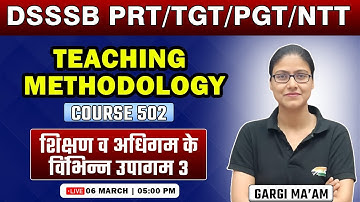 DSSSB 2024 | Teaching Learning Approaches #3, Course 502, DSSSB Teaching Methodology By Gargi Ma
