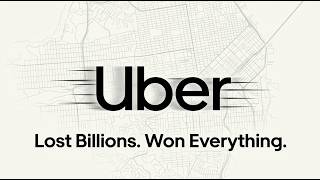 How Uber Lost Billions and Won Everything