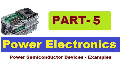 PART 5: Power Semiconductor Devices/Examples from previous GATE/TANGEDCO/TRB/ESE Questions