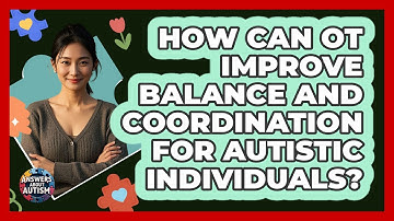 How Can OT Improve Balance And Coordination For Autistic Individuals? - Answers About Autism