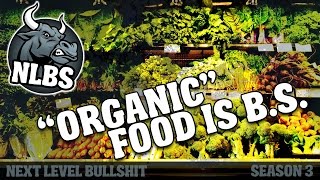 NLBS 3.02 - Organic Foods Are Mostly BS NLBS 3.02 - Organic Foods Are Mostly BS