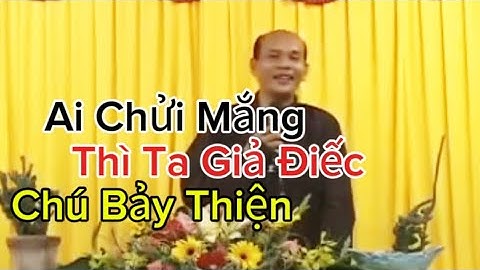 Chú Bảy Thiện Chia Sẽ Giáo Lý ( Ai Chửi Mắng Thì Ta Giả Điếc)