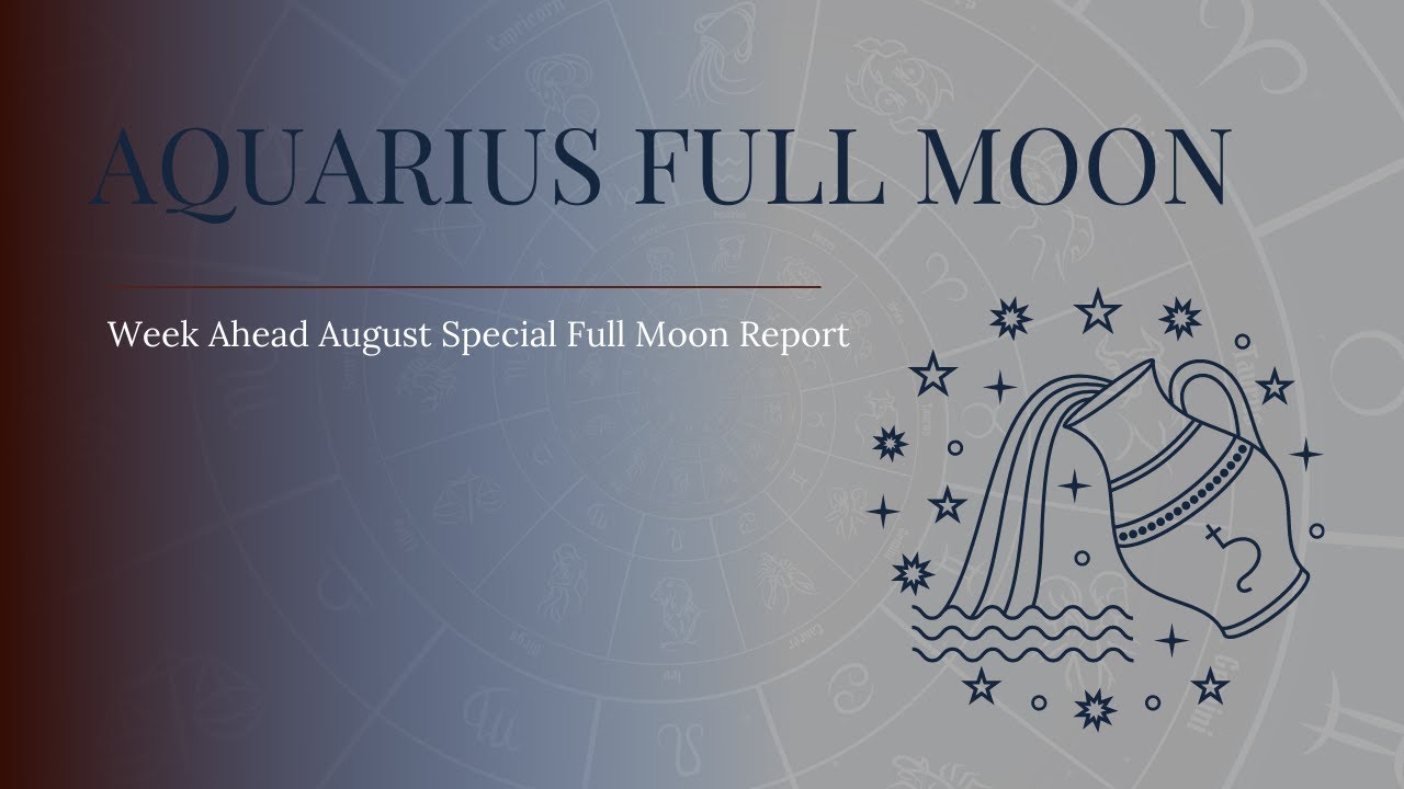 Week Ahead~ Aug 8th -15th Full Moon Lion's Gate portal