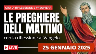 Le Preghiere del Mattino di oggi 25 Gennaio 2025 - CONVERSIONE DI SAN PAOLO APOSTOLO