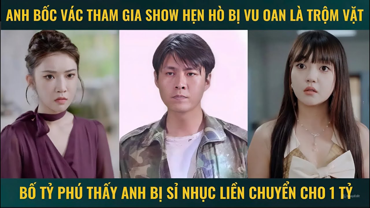 Anh bốc vác tham gia show hẹn hò bị vu oan là trộm vặt bố tỷ phú liền chuyển cho 1 tỷ đi shopping