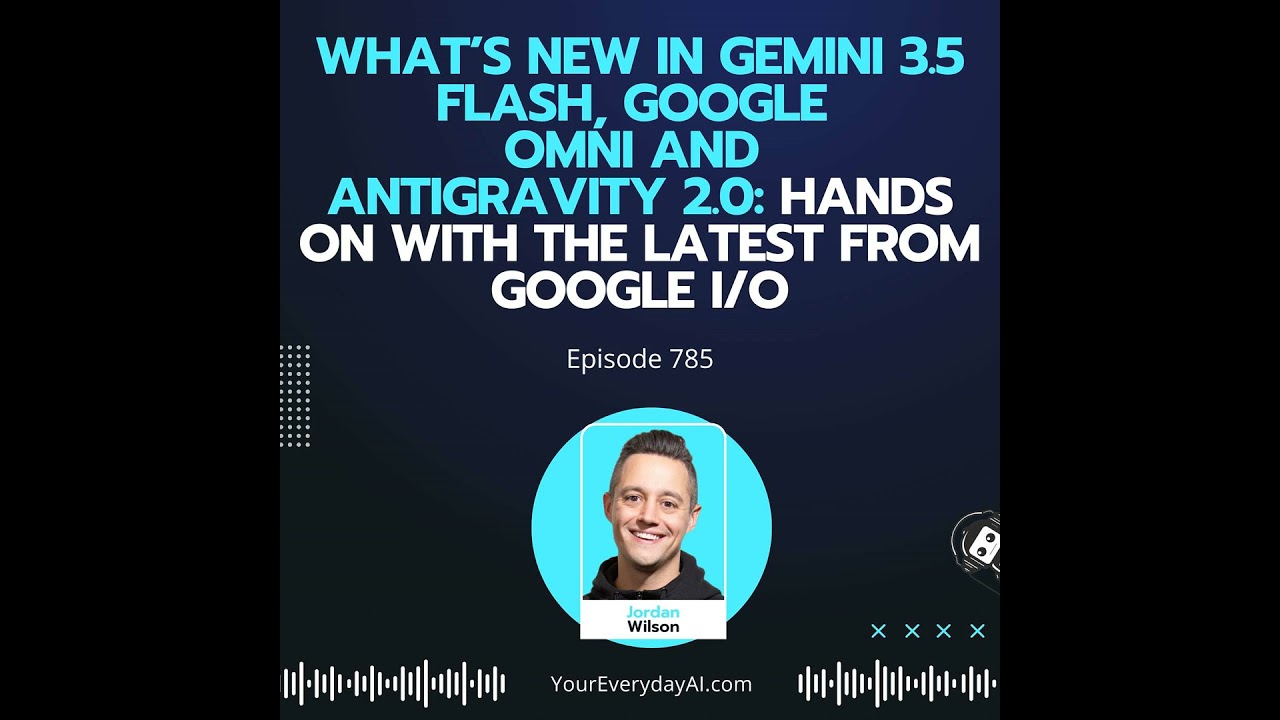 Ep 785: What’s new in Gemini 3.5 Flash, Google Omni and Antigravity 2.0: Hands On With the latest...