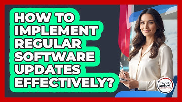 How To Implement Regular Software Updates Effectively?