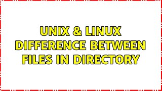 Unix & Linux: Difference between files in directory (3 Solutions!!)