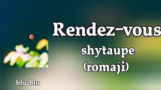 shytaupe - ランデヴー (rendez-vous) Lyrics (romaji)