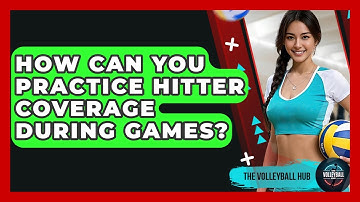 How Can You Practice Hitter Coverage During Games? - The Volleyball Hub