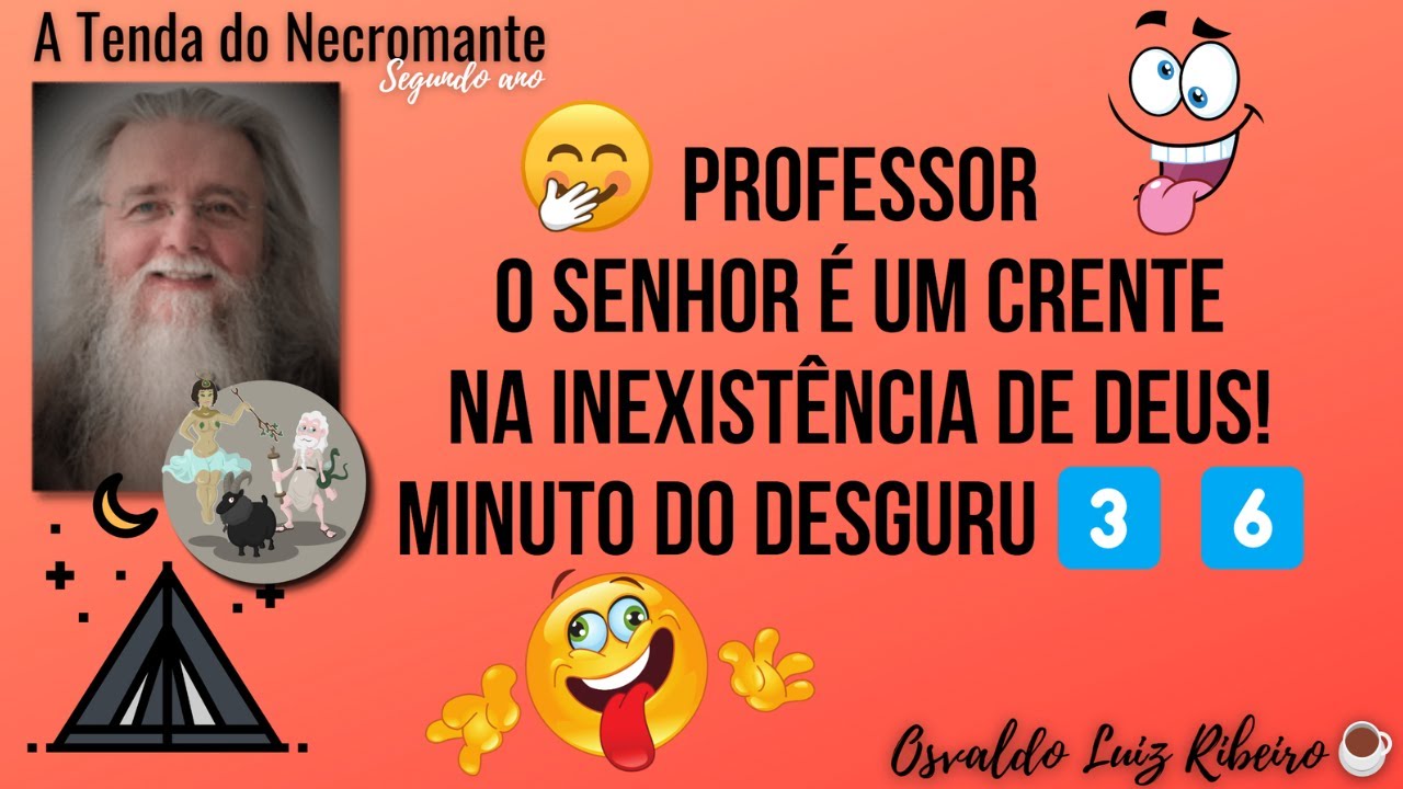 1479. Professor, o senhor é um crente na inexistência de Deus! Minuto do Desguru