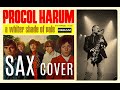 A WHITER SHADE OF PALE Saxophone Cover Procol Harum Tribute To Gary Brooker 1945 2022 A WHITER SHADE OF PALE Saxophone Cover Procol Harum Tribute To Gary Brooker 1945 2022