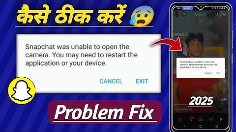 Snapchat was unable to open the camera you may need to restart the application or your device 2025