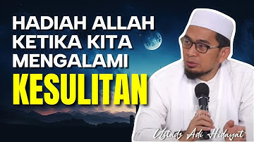 Hadiah Allah Ketika Mengalami Kesulitan | Ustadz Adi Hidayat