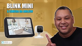 BLINK MINI - A Câmera da Amazon para sua ALEXA - Vale a pena