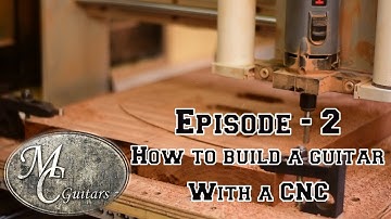 How to build a guitar using a CNC - Episode 2