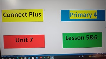 Connect Plus. Primary 4. Unit 7                    Lesson 5&6